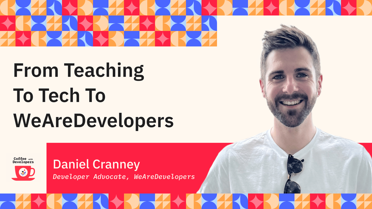 From Teaching to Tech to WeAreDevelopers - Daniel Cranney