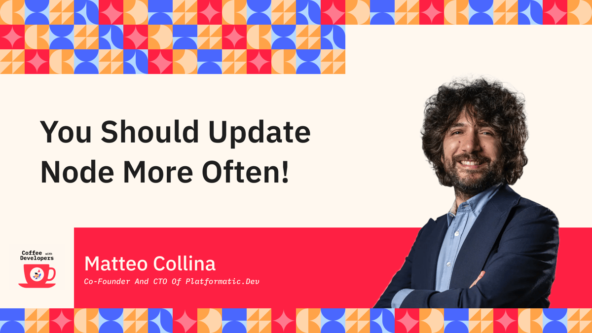 You should update Node more often - coffee with developers chat with Matteo Collina