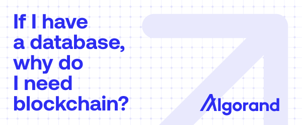 If I have a database, why do I need blockchain? - Algorand